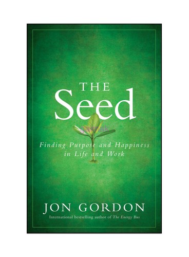 The Seed: Finding Purpose and Happiness in Life and Work