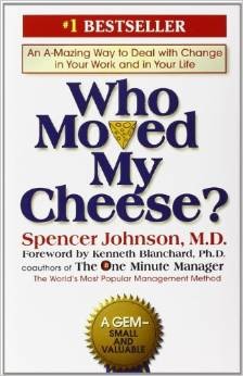 Who Moved My Cheese?: An A-Mazing Way to Deal With Change in Your Work and in Your Life