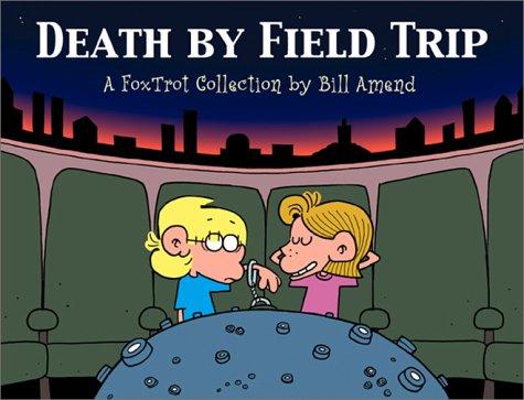 Death by Field Trip: A FoxTrot Collection