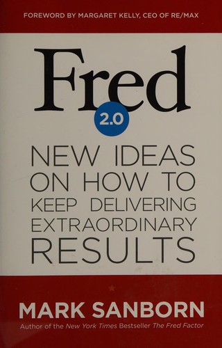 Fred 2.0: New Ideas on How to Keep Delivering Extraordinary Results