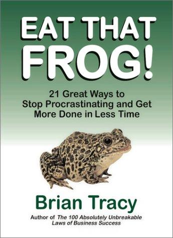 Eat That Frog!: 21 Great Ways to Stop Procrastinating and Get More Done in Less Time