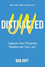 Undistracted: Capture Your Purpose. Rediscover Your Joy