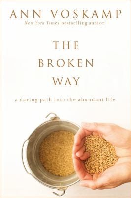 The Broken Way: A Daring Path Into the Abundant Life