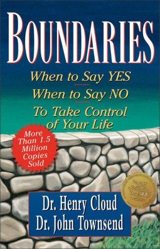 Boundaries: When to Say Yes, When to Say No to Take Control of Your Life