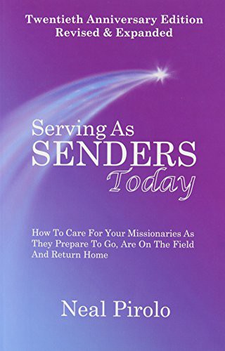 Serving as Senders Today: How to Care for Your Missionaries as They Prepare to Go, Are on the Field and Return Home