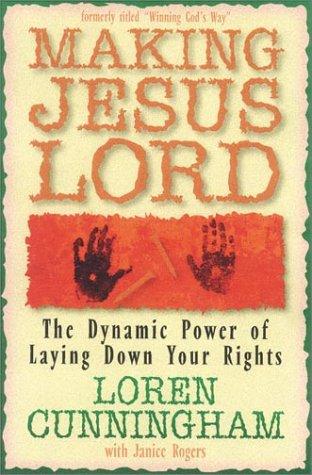 Making Jesus Lord: The Dynamic Power of Laying Down Your Rights