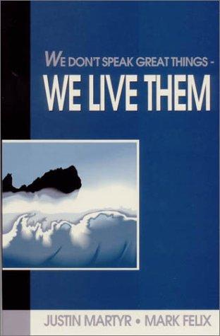 We Don't Speak Great Things-- We Live Them!
