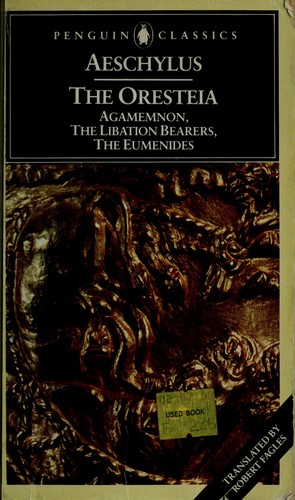 The Oresteia: Agamemnon; The Libation Bearers; The Eumenides