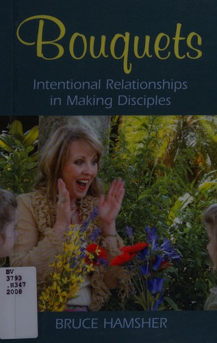 Bouquets: Intentional Relationships in Making Disciples