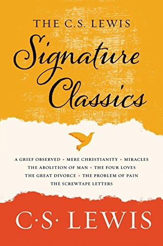 The C. S. Lewis Signature Classics: An Anthology of 8 C. S. Lewis Titles: Mere Christianity, the Screwtape Letters, Miracles, the Great Divorce, the Problem of Pain, a Grief Observed, the Abolition of Man, and the Four Loves
