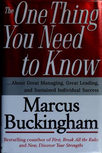 The One Thing You Need to Know: ... About Great Managing, Great Leading, and Sustained Individual Success