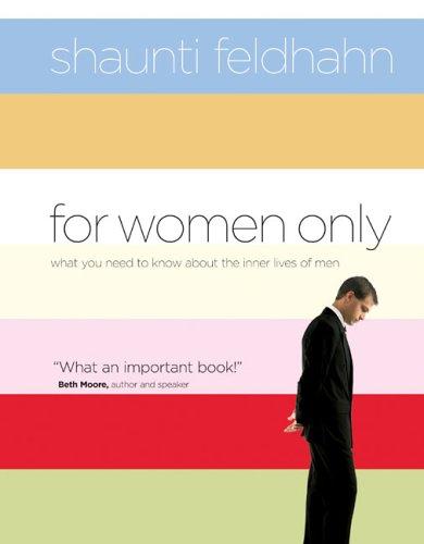 For Women Only: What You Need to Know About the Inner Lives of Men