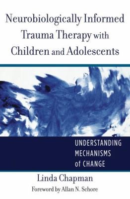 Neurobiologically Informed Trauma Therapy With Children and Adol: Understanding Mechanisms of Change