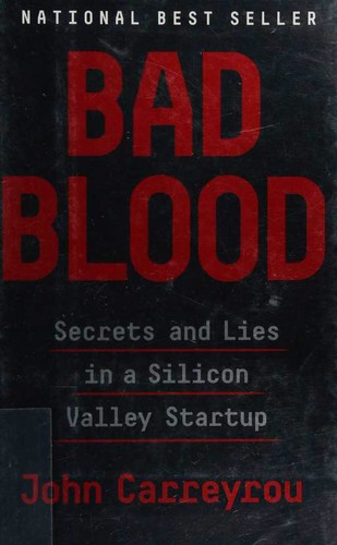 Bad Blood: Secrets and Lies in a Silicon Valley Startup